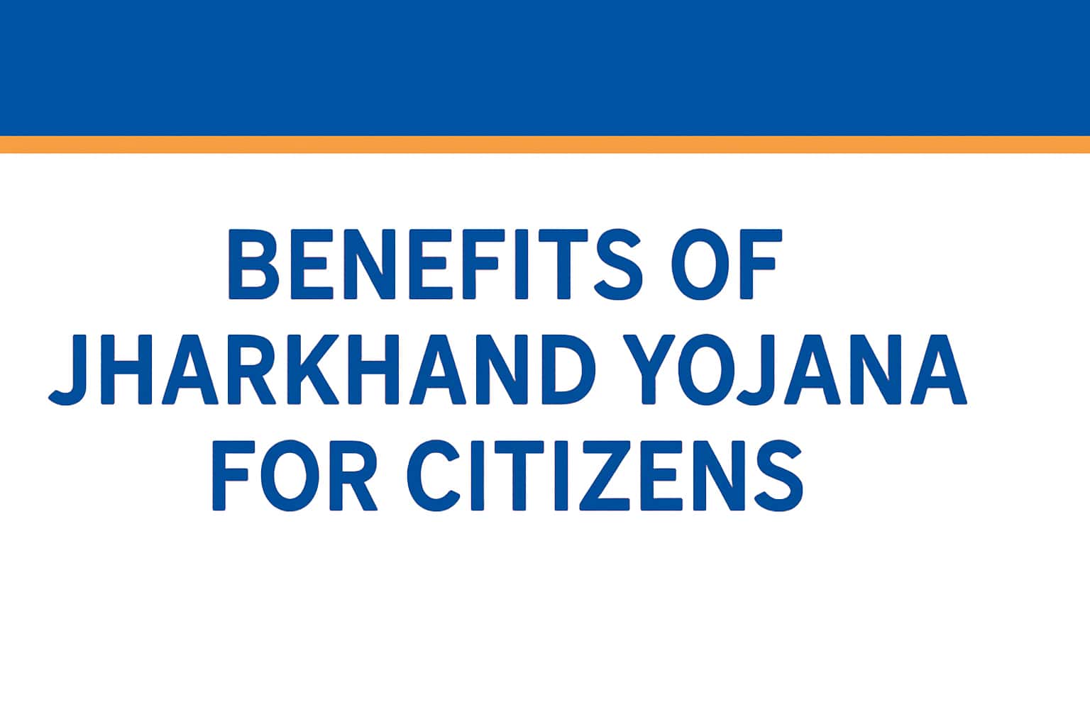 Benefits of Jharkhand Yojana for Citizens