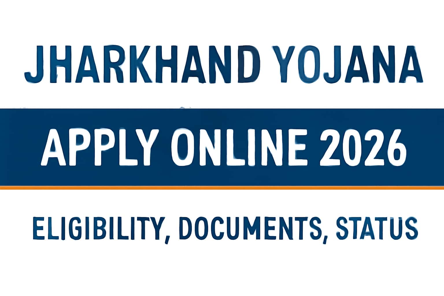 Jharkhand Yojana Apply Online 2026 | Eligibility, Documents, Status