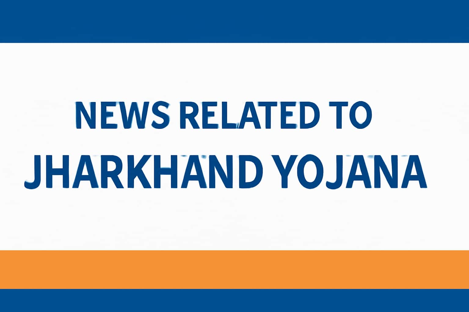 News Related to Jharkhand Yojana